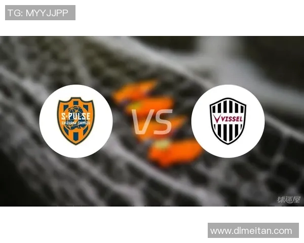 清水心跳与鹿岛鹿角的激烈对决展现足球魅力与团队精神的巅峰较量